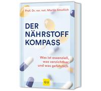 Der Nährstoff-Kompass: Was ist essenziell, was verzichtbar und was gefährlich