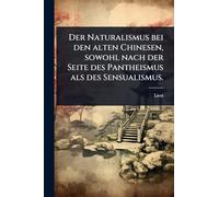 Der Naturalismus bei den alten Chinesen, sowohl nach der Seite des Pantheismus als des Sensualismus.