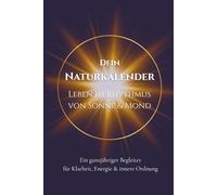 Der Naturkalender - Leben im Rythmus von Sonne und Mond: Ein Mondkalender & Jahresplaner mit Mondphasen - für Achtsamkeit, Energie und innere Ordnung im natürlichen Rhythmus