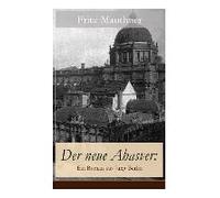 Der Neue Ahasver: Ein Roman Aus Jung-Berlin: Historischer Roman - Entwicklung Des Antisemitismus Um Die Jahrhundertwende