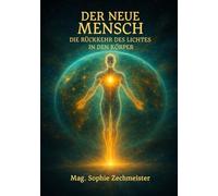 Der neue Mensch: Die Rückkehr des Lichtes in den Körper