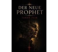 Der neue Prophet: Ein Thriller über künstliche Intelligenz, Trauer und die Stimmen der Toten