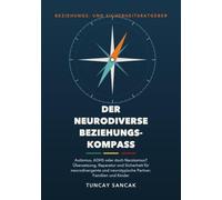 Der Neurodiverse Beziehungskompass: Autismus, ADHS oder doch Narzissmus? Übersetzung, Reparatur und Sicherheit für neurodivergente und neurotypische Partner, Familien und Kinder