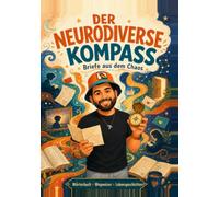 Der Neurodiverse Kompass: Briefe aus dem Chaos - die Gehirnkarte eines autistischen Philosophen mit ADHS