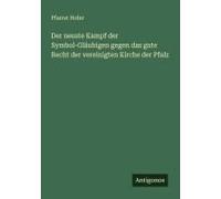 Der Neuste Kampf Der Symbol-Gläubigen Gegen Das Gute Recht Der Vereinigten Kirche Der Pfalz