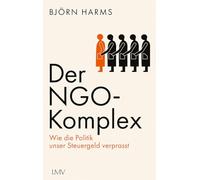 Der NGO-Komplex: Wie die Politik unser Steuergeld verprasst