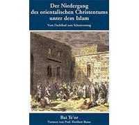Der Niedergang des orientalischen Christentums unter dem Islam: Vom Dschihad zum Schutzvertrag