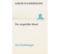 Der Niegeküßte Mund. Drei Erzählungen