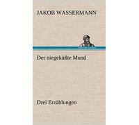 Der Niegeküßte Mund. Drei Erzählungen