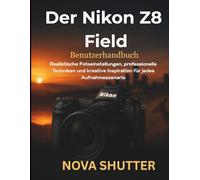 Der Nikon Z8 Field Benutzerhandbuch: Realistische Fotoeinstellungen, professionelle Techniken und kreative Inspiration für jedes Aufnahmeszenario