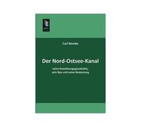 Der Nord-Ostsee-Kanal, Seine Entstehungsgeschichte, Sein Bau Und Seine Bedeutung