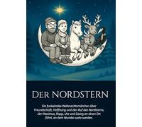 Der Nordstern: Ein funkelndes Weihnachtsmärchen über Freundschaft, Hoffnung und den Ruf des Nordsterns, der Maximus, Rapp, Ute und Georg an einen Ort führt, an dem Wunder wahr werden.