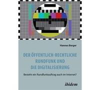Der o¨ffentlich-rechtliche Rundfunk und die Digitalisierung | Hannes Berger Hannes Berger (Auteur)