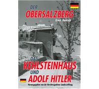 Der Obersalzberg: Der Herrscher am Berg. Das Kehlsteinhaus und Adolf Hitler