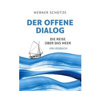 Der offene Dialog: Die Reise über das Meer Ein Logbuch