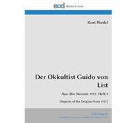 Der Okkultist Guido von List: Aus: Die Nornen 1917, Heft 3 [Reprint of the Original from 1917]
