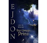Der Omega Prinz: Omegas und Alphas in Ejdon Band 1