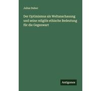 Der Optimismus als Weltanschauung und seine religiös ethische Bedeutung für die Gegenwart
