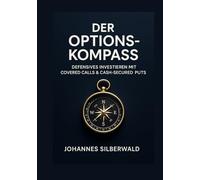Der Options Kompass: Defensives Investieren mit Covered Calls und Cash Secured Puts