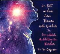 Der Ort, an dem Deine Träume wahr Werden: Eine geführte Meditation für Kinder, Von Dr. Joe Dispenza [Import]