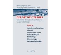 Der Ort des Terrors. Geschichte der nationalsozialistischen Konzentrationslager Bd. 9: Arbeitserziehungslager, Durchgangslager, Ghettos, Polizeihaftlager, Sonderlager, Zigeunerlager,Zwangsarbeitslager