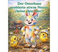 Der Osterhase probierte etwas Neues (Bkeine gute Idee!): Ein lustiges Osterbilderbuch für Kinder