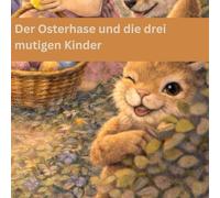 Der Osterhase und die drei mutigen Kinder