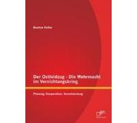 Der Ostfeldzug - Die Wehrmacht Im Vernichtungskrieg: Planung, Kooperation, Verantwortung