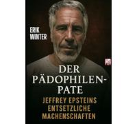 Der Pädophilen-Pate: Jeffrey Epsteins entsetzliche Machenschaften