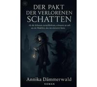 DER PAKT DER VERLORENEN SCHATTEN: Als die Schatten zurückkehrten, erinnerte sie sich an ein Mädchen, das nie existiert hatte