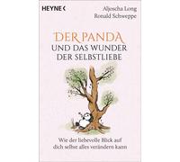 Der Panda und das Wunder der Selbstliebe Wie der liebevolle Blick auf dich selbst alles verändern kann - Aljoscha Long - Heyne Verlag - ebook (ePub) - Livre