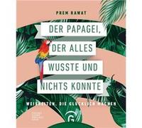 Der Papagei, der alles wusste und nichts konnte | Prem Rawat Prem RawatPrem Rawat (Auteur)