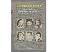 Der papierene Freund: Holocaust-Tagebücher jüdischer Kinder und Jugendlicher
