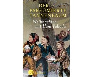Der parfümierte Tannenbaum: Weihnachten mit Hans Fallada