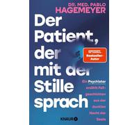 Der Patient, der mit der Stille sprach Ein Psychiater erzählt Fallgeschichten aus der dunklen Nacht der Seele | Das neue Buch vom SPIEGEL-Bestseller-Autor - Dr. med. Pablo Hagemeyer - Knaur eBook - eb