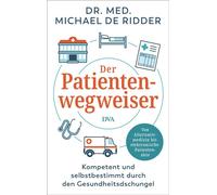 Der Patientenwegweiser Kompetent und selbstbestimmt durch den Gesundheitsdschungel - Von Alternativmedizin bis elektronische Patientenakte - Dr. med. Michael de Ridder - Deutsche Verlags-Anstalt - ebo