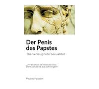 Der Penis des Papstes: Die verleugnete Sexualität