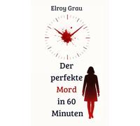 Der perfekte Mord in 60 Minuten: Ein Psychothriller wie ein Countdown