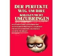 Der perfekte Weg, um Ihre Kollegen nicht umzubringen: Ein unterhaltsames, stressabbauendes Aktivitätsbuch voller Witze, Geschichten und kreativer Bürotipps | Das perfekte Geschenk für Kollegen