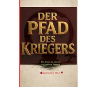 Der Pfad des Kriegers: Die Kunst des inneren und äußeren Kampfes