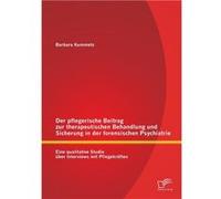 Der pflegerische Beitrag zur therapeutischen Behandlung und Sicherung in der forensischen Psychiatrie Eine qualitative Studie ber Interviews mit Pflegekrf Barbara KummetzBarbara Kummetz (Auteur)