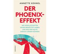 Der Phoenix-Effekt Wie Gesellschaften Krisen bewältigt haben und was wir heute daraus lernen können - Annette Kehnel - Rowohlt E-Book - ebook (ePub) - Livre