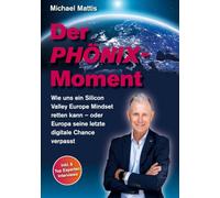 Der Phönix-Moment: Wie uns ein Silicon Valley Europe Mindset retten kann - oder Europa seine letzte digitale Chance verpasst