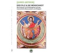 Der Pilz amp die MenschheitDer Einfluss von Entheogenen auf das menschliche Bewusstsein und die Religionen - James Arthur - Books on Demand GmbH - Livre e James ArthurJames Arthur (Auteur)