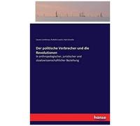 Der Politische Verbrecher Und Die Revolutionen