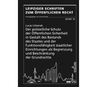 Der Polizeiliche Schutz Der Öffentlichen Sicherheit In Gestalt Des Bestands Des Staates Und Der Funktionsfähigkeit Staatlicher Einrichtungen Als Begrenzung Und Beschränkung Der Grundrechte