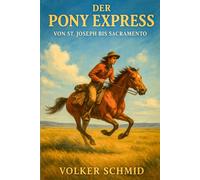 Der Pony Express - Von St. Joseph bis Sacramento