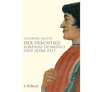 Der Prächtige: Lorenzo de' Medici und seine Zeit