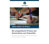 Der pragmatische Prozess der Konstruktion von Textualität
