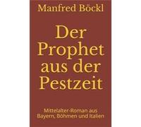 Der Prophet aus der Pestzeit MittelalterRoman aus Bayern Bhmen und Italien - Manfred Bckl - Amazon Digital Services LLC KDP - Livre en Anglais Manfred BcklManfred Bckl (Auteur)